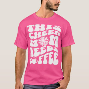 Cheer Mum Needs Coffee Cheerleading T-Shirt