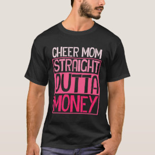 Cheer Mum Straight Outta Money Cheer Leader Mother T-Shirt