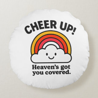 Cheer Up – Heaven’s Got You Covered -Round Pillow