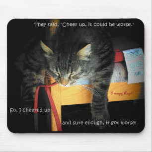 Cheer Up It Could Be Worse Mouse Mat