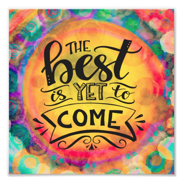 Cheerful and Colourful Best is Yet to Come Photo Print (Front)