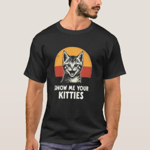 Cheerful Cat Invite - Show Me Your Kitties T-Shirt