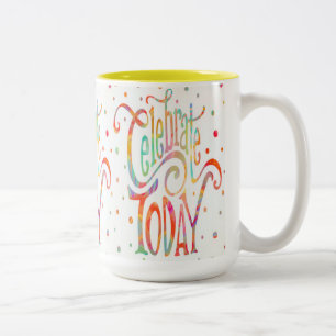 Cheerful Celebrate Today Coffee mug