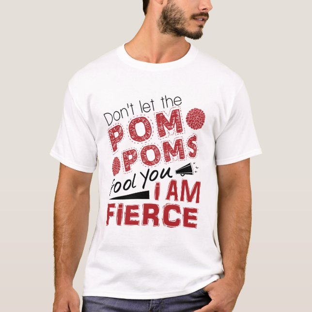 Cheerleader Don't Let the Pom Poms Fool You Fierce T-Shirt (Front)