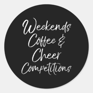 Cheerleader Mom Gift Weekends Coffee And Cheer Com Classic Round Sticker