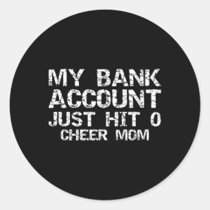 Cheerleader Mother's My Nk Account Just Hit 0 Chee Classic Round Sticker