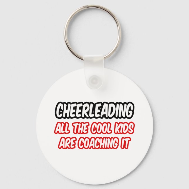 Cheerleading...All The Cool Kids Are Coaching It Key Ring (Front)