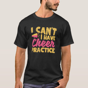 Cheerleading I Can't I Have Cheer Practice Cheerle T-Shirt