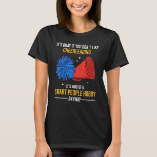 Cheerleading Is A Smart People Hobby Anyway T-Shirt