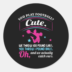 Cheerleading Quotes & s You Play Football That's C Classic Round Sticker
