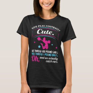 Cheerleading Quotes & s You Play Football That's C T-Shirt