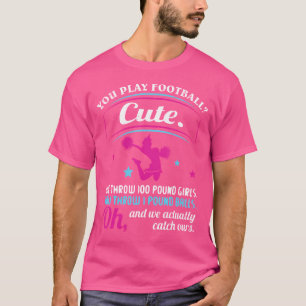 Cheerleading Quotes You Play Football That'S Cute T-Shirt