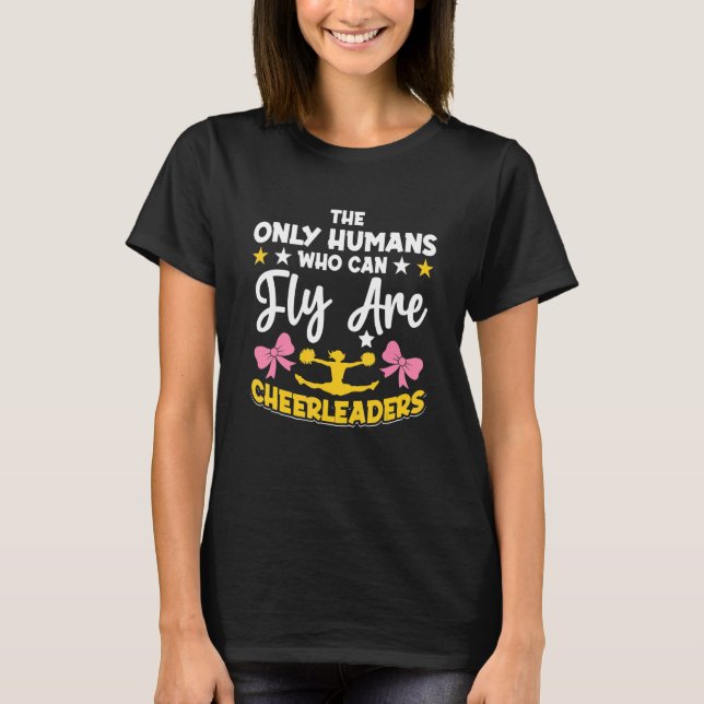 Cheerleading   The Only Humans who can Fly are Che T-Shirt (Front)
