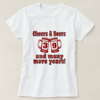 Cheers And Beers 39 Years T-Shirt