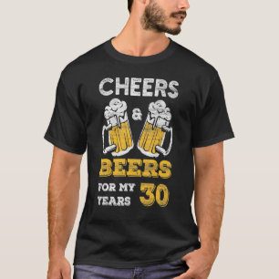 Cheers And Beers For My 30 Years Birthday Beer 30t T-Shirt