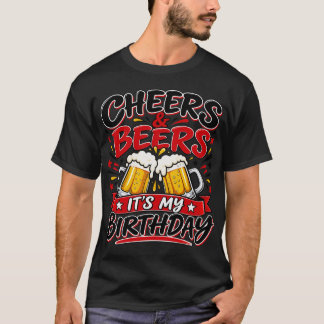 Cheers And Beers It's My Birthday T-Shirt
