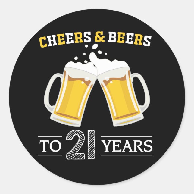 Cheers and Beers to 21 Years Classic Round Sticker (Front)