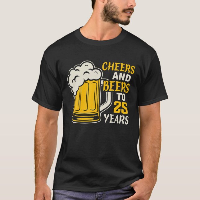 Cheers And Beers To 25 Year Old Birthday Family T-Shirt (Front)