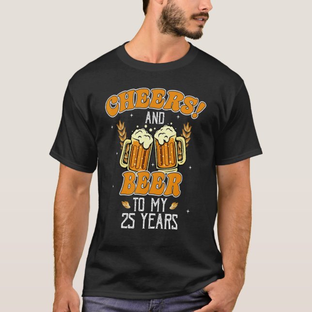 Cheers And Beers To 25 Years 25th  Birthday Party T-Shirt (Front)