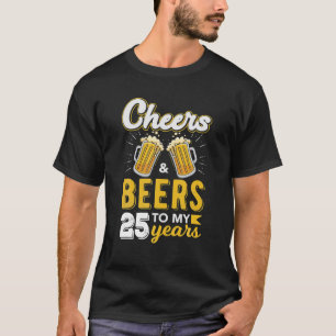 Cheers And Beers To 25 Years Old Birthday Funny T-Shirt