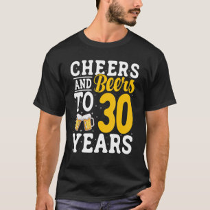 Cheers and Beers To 30 Years Beer Drinking 30 Year T-Shirt