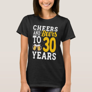 Cheers and Beers To 30 Years Beer Drinking 30 Year T-Shirt