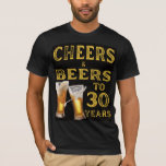 Cheers and Beers to 30 Years Funny Birthday T-Shirt<br><div class="desc">Celebrate turning 30 in style with this bold "Cheers & Beers to 30 Years" t-shirt. Perfect for beer lovers and birthday parties,  it's a great conversation starter and gift idea.</div>