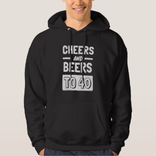 Cheers And Beers To 40 Anniversary 40th Birthday Hoodie