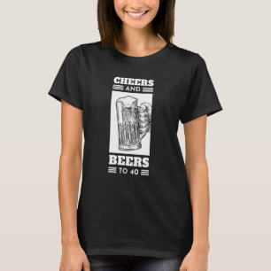 Cheers And Beers To 40 Anniversary 40th Birthday T-Shirt