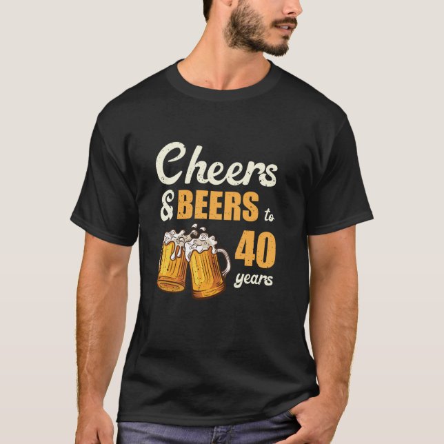 Cheers And Beers To 40 Years Funny 40th Birthday M T-Shirt (Front)