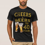 Cheers and Beers to 40 Years Funny Birthday T-Shirt<br><div class="desc">Celebrate turning 40 in style with this bold "Cheers & Beers to My 40 Years" t-shirt. Perfect for beer lovers and birthday parties,  it's a great conversation starter and gift idea.</div>