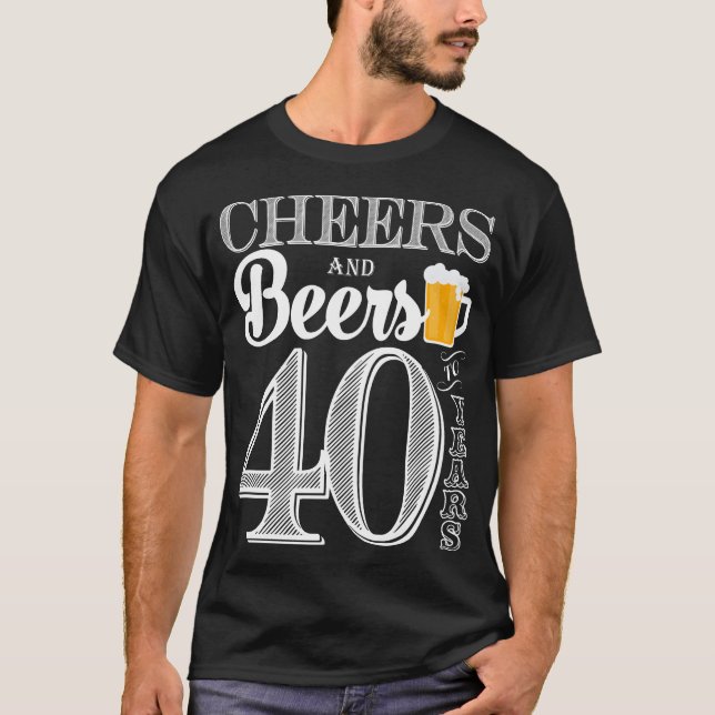 Cheers and Beers to 40 Years Men's T-Shirt (Front)