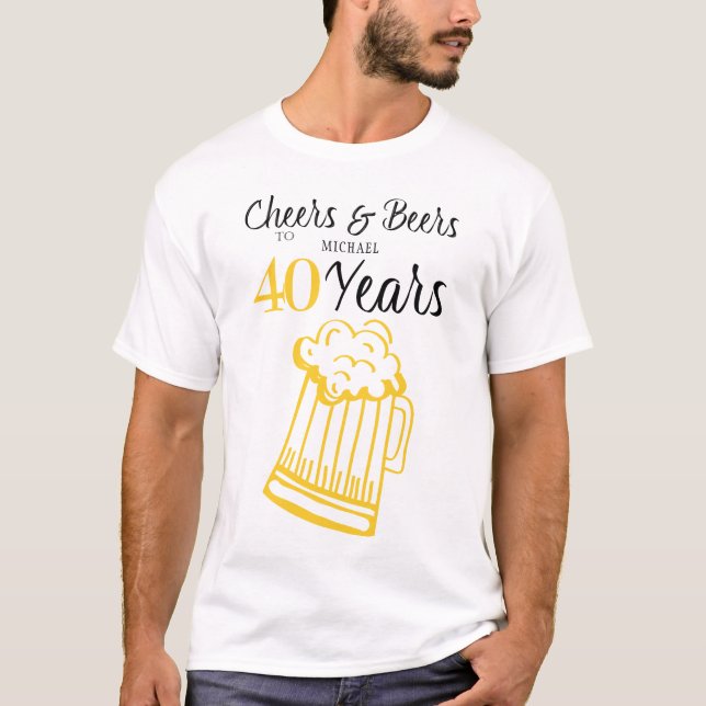 Cheers and beers to 40 years typography birthday T-Shirt (Front)