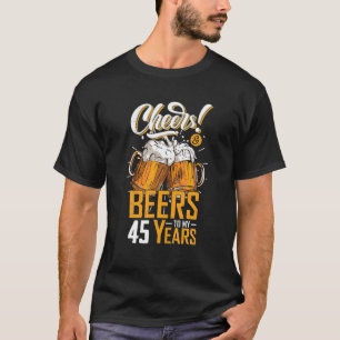 Cheers And Beers To 45 Years 45th Funny Birthday T-Shirt