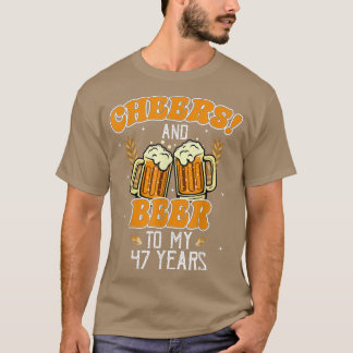 Cheers And Beers To 47 Years 47th Funny Birthday P T-Shirt