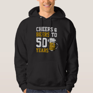 Cheers and beers to 50 Years 50th birthday Hoodie