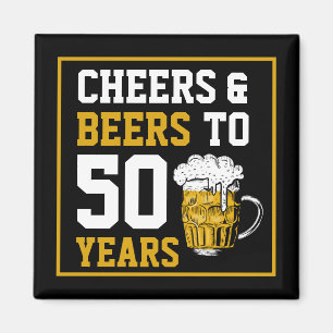Cheers and beers to 50 Years 50th birthday Magnet