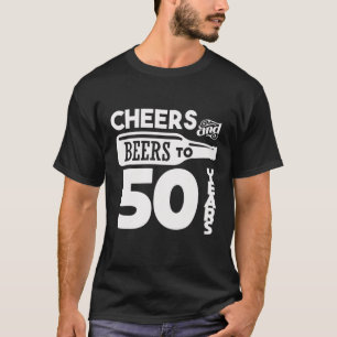 Cheers And Beers To 50 Years Birthday Men Women T-Shirt