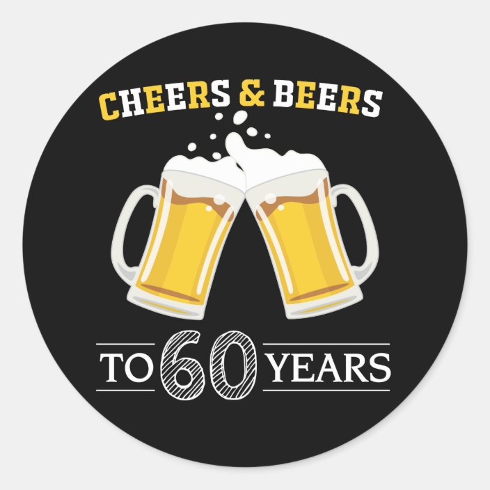 Cheers and Beers to 60 Years Classic Round Sticker | Zazzle.co.uk