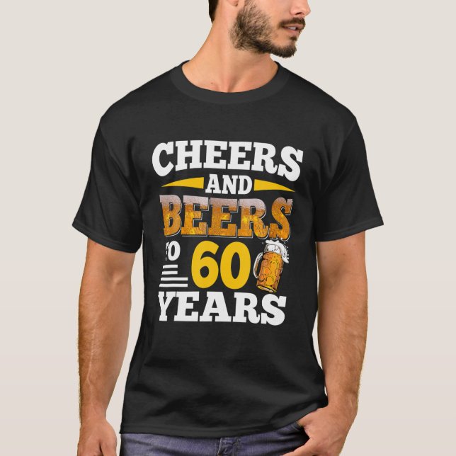 Cheers And Beers To 60 Years Funny 60Th Birthday B T-Shirt (Front)