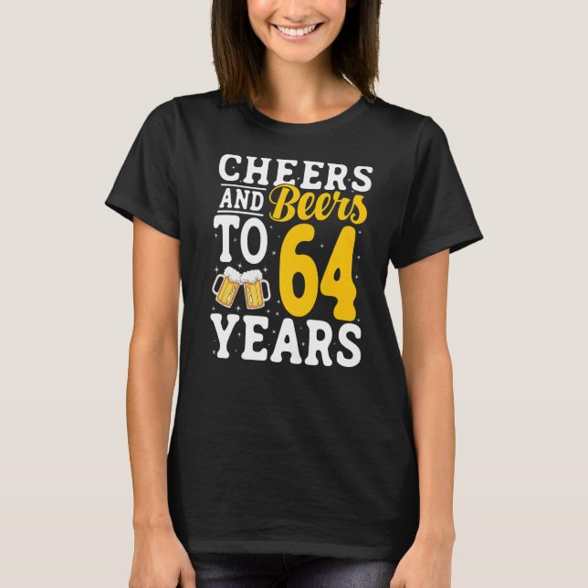 Cheers and Beers To 64 Years Beer Drinking 64 Year T-Shirt (Front)