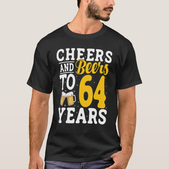 Cheers and Beers To 64 Years Beer Drinking 64 Year T-Shirt (Front)