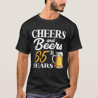Cheers And Beers To 65 Years 65Th Birthday T-Shirt