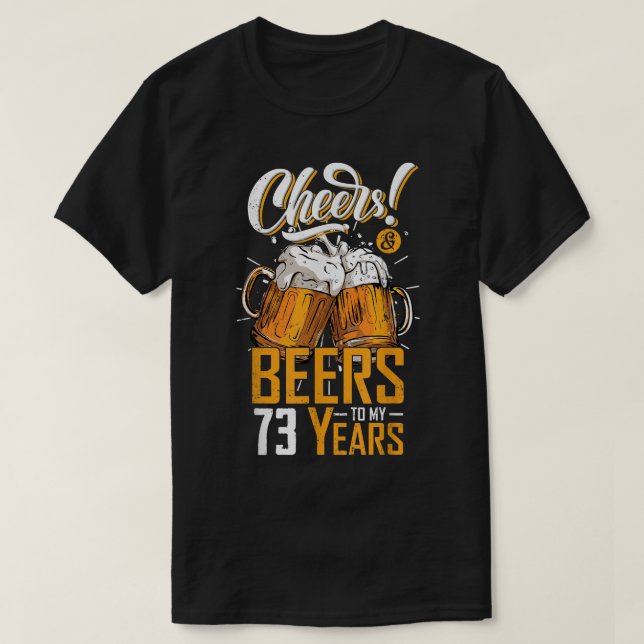 Cheers And Beers To 73 Years 73th Funny Birthday P T-Shirt (Design Front)