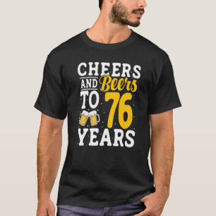 Cheers and Beers To 76 Years Beer Drinking 76 Year T-Shirt
