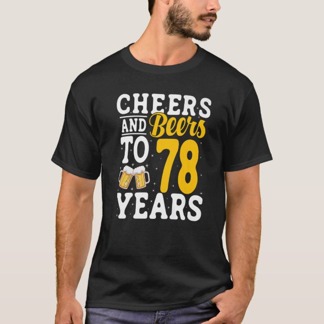 Cheers and Beers To 78 Years Beer Drinking 78 Year T-Shirt (Front)