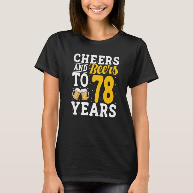 Cheers and Beers To 78 Years Beer Drinking 78 Year T-Shirt (Front)
