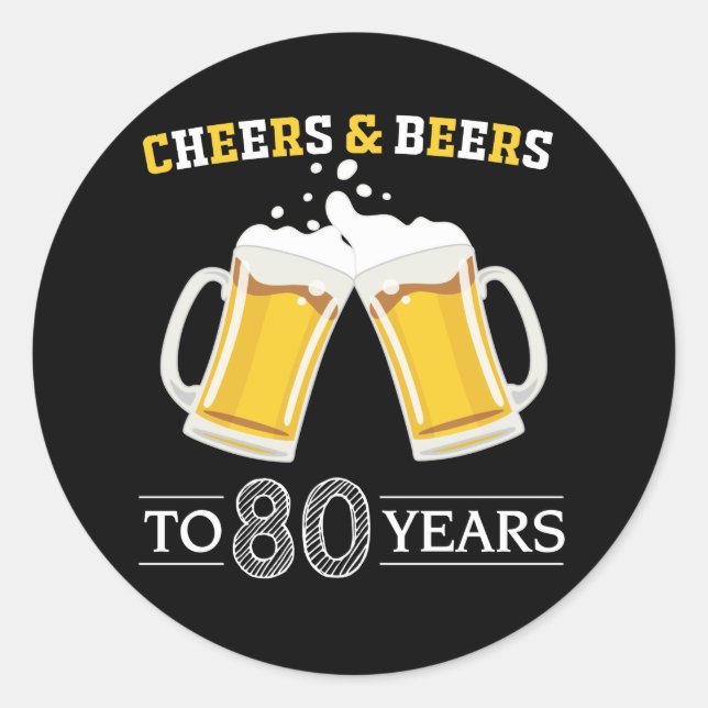 Cheers and Beers to 80 Years Classic Round Sticker (Front)