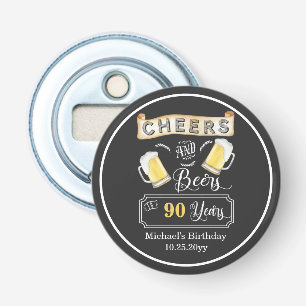 Cheers and Beers to 90 Years Birthday  Bottle Opener