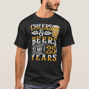 Cheers And Beers To My 25 Years 25th Birthday  1 T-Shirt